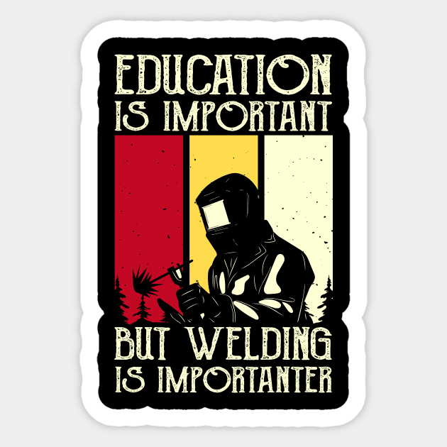 Education Is Important But Welding Is Importanter T Shirt For Women Men Sticker by Xamgi